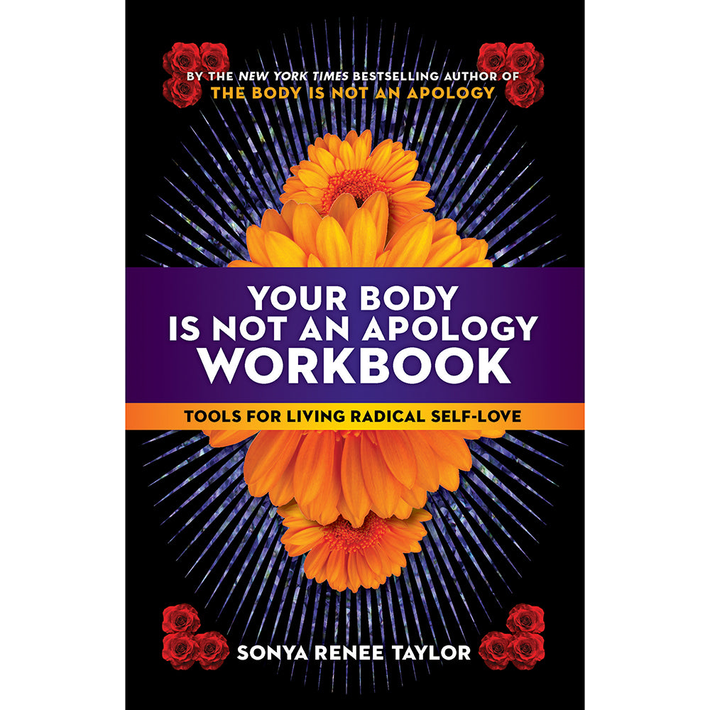 Your Body Is Not an Apology Workbook: Tools for Living Radical Self-Love 